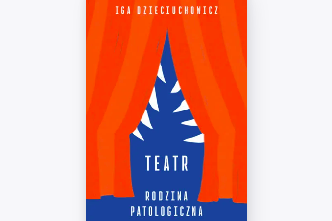 Książka Igi Dzieciuchowicz o przemocy w teatrze jeszcze w kwietniu. Bez rozdziałów o Pawle Passinim